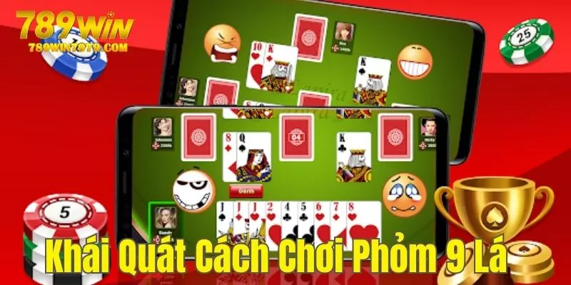 Khái quát vài nét về cách chơi Phỏm 9 lá