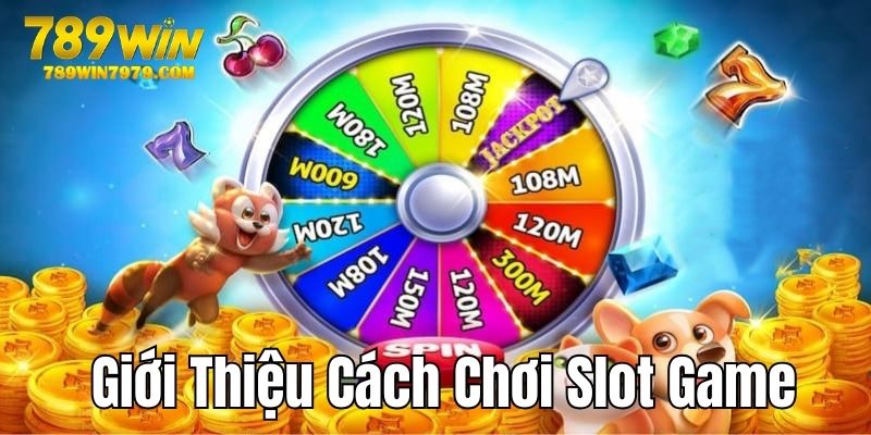 Giới thiệu thông tin cơ bản về cách chơi slot game