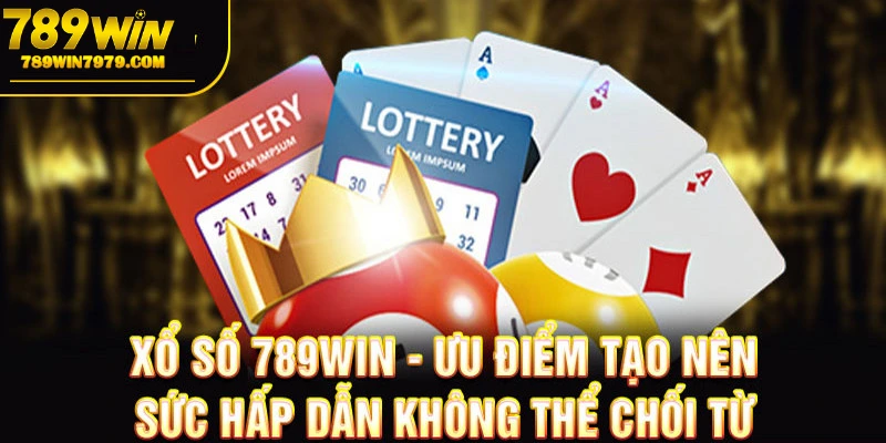 Xổ số 789win luôn nổi bật và hấp dẫn người chơi